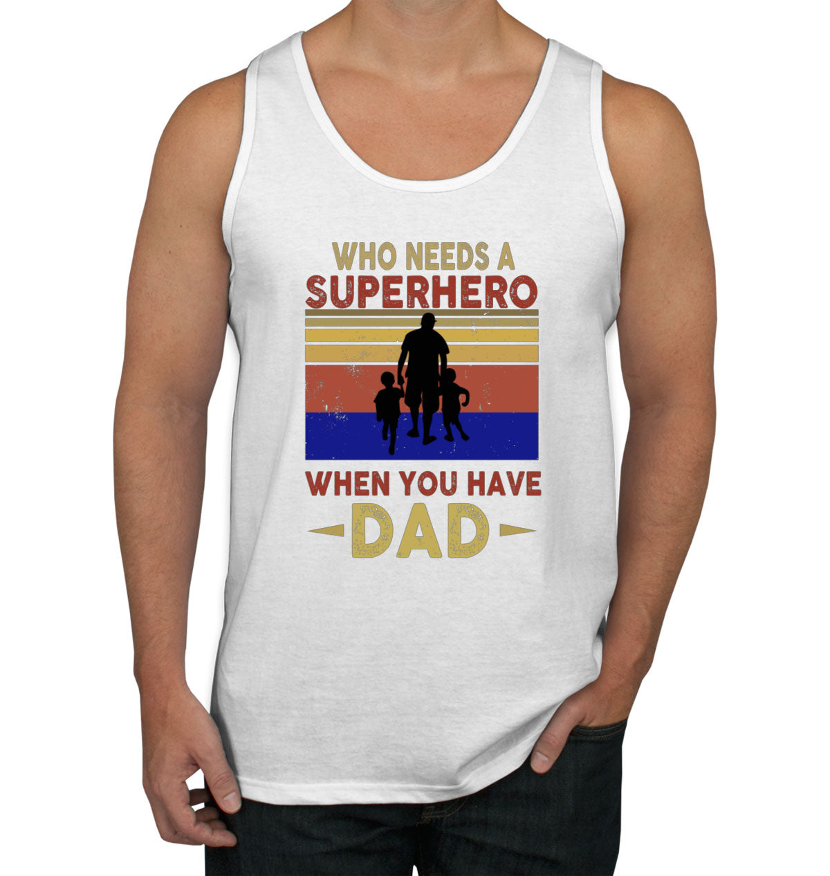 Who Needs A Superhero When You Have Dad Father's Day Men's Tank Top