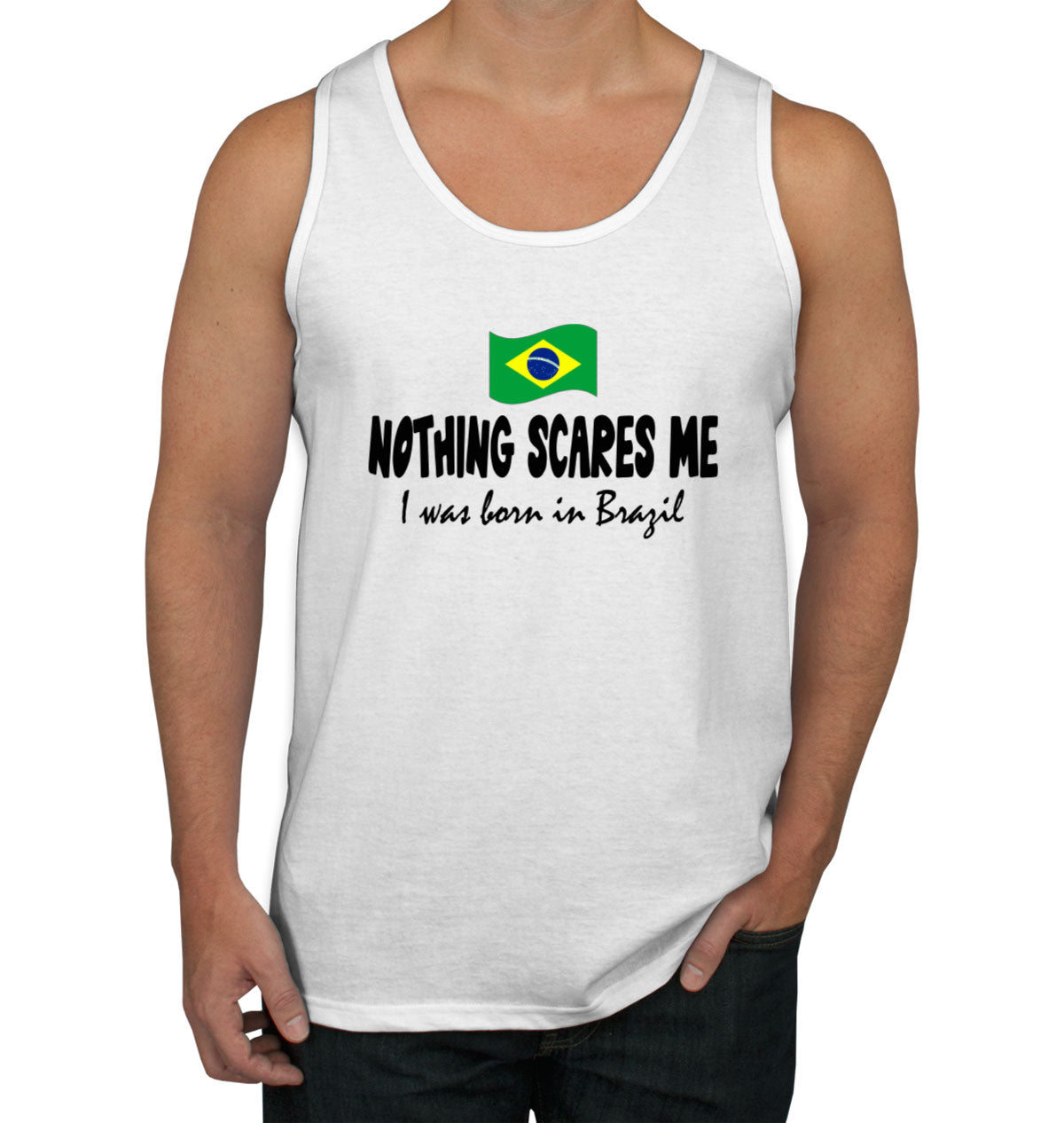 Nothing Scares Me I Was Born In Brazil Men's Tank Top