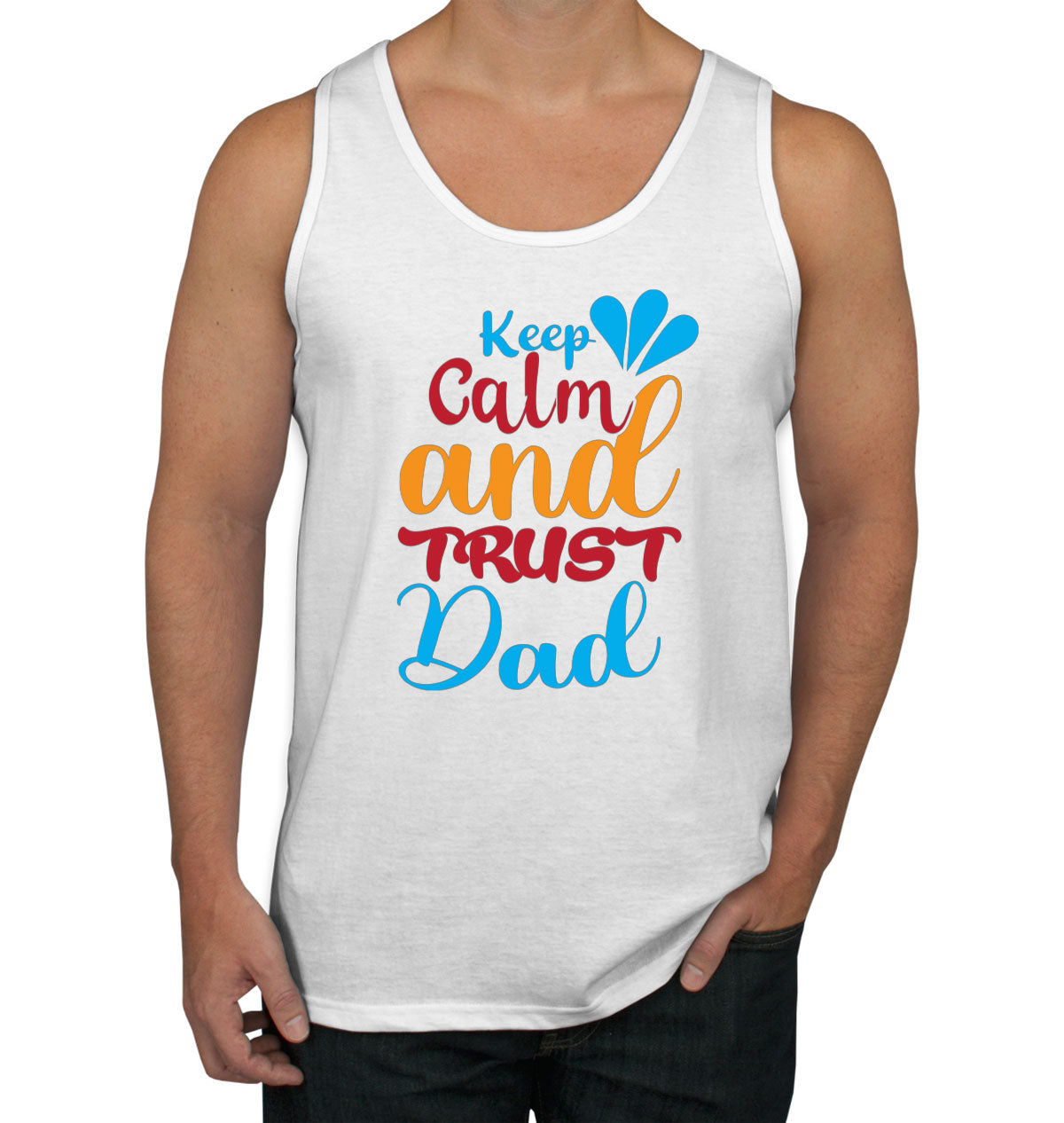 Keep Calm And Trust Dad Father's Day Men's Tank Top
