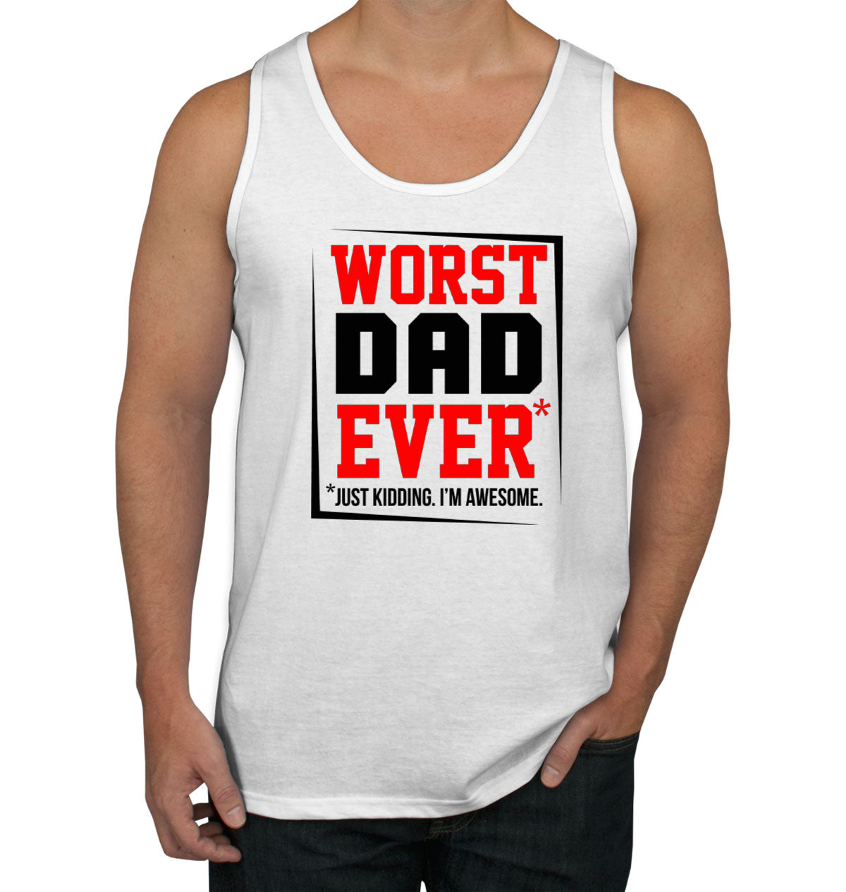 Worst Dad Ever Just Kidding I'm Awesome Father's Day Men's Tank Top