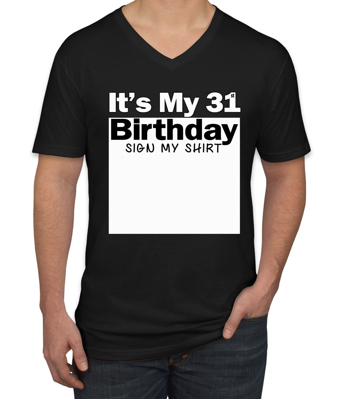 It's My 31st Birthday Sign My Shirt Men's V Neck T-shirt