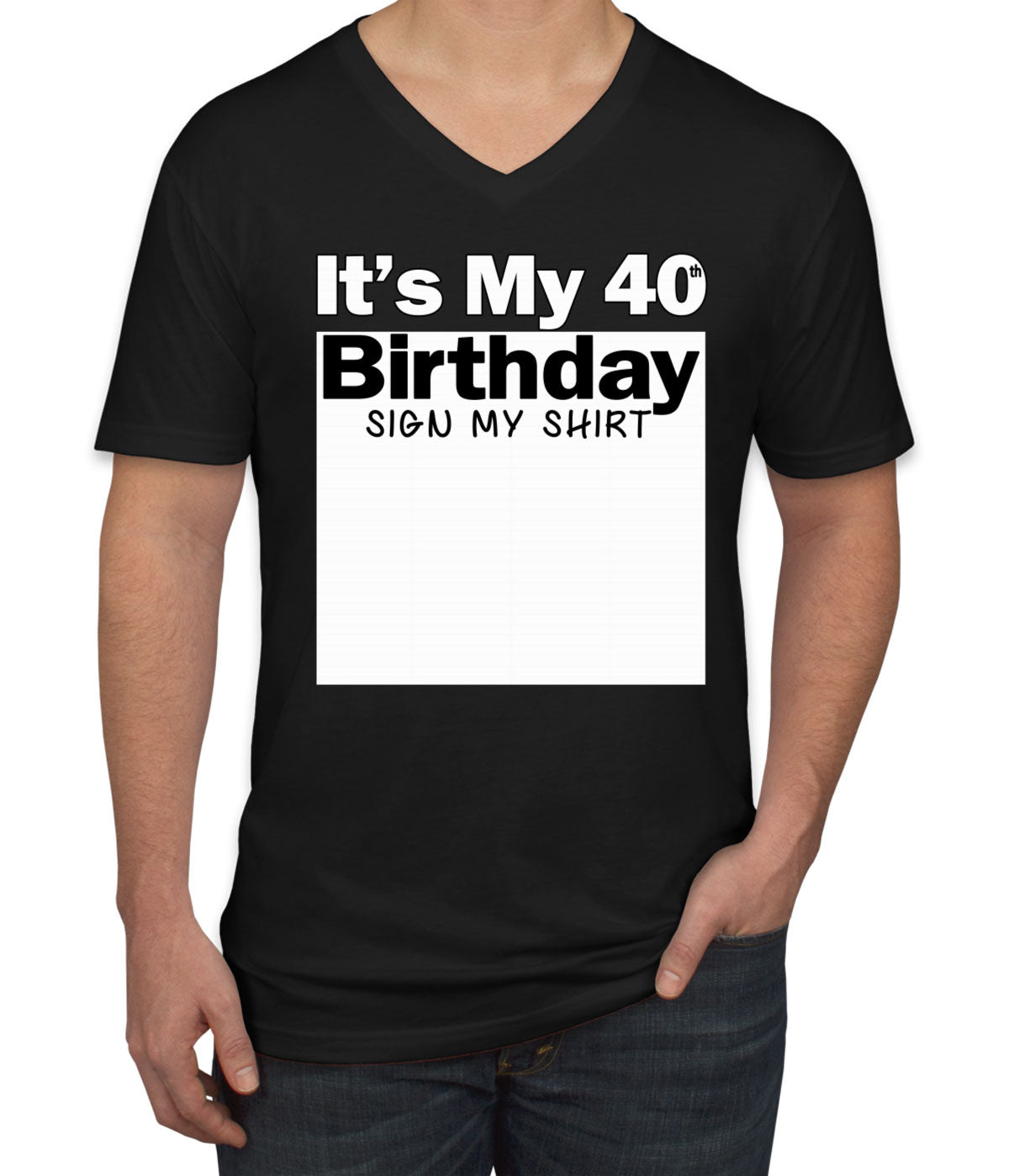 It's My 40th Birthday Sign My Shirt Men's V Neck T-shirt