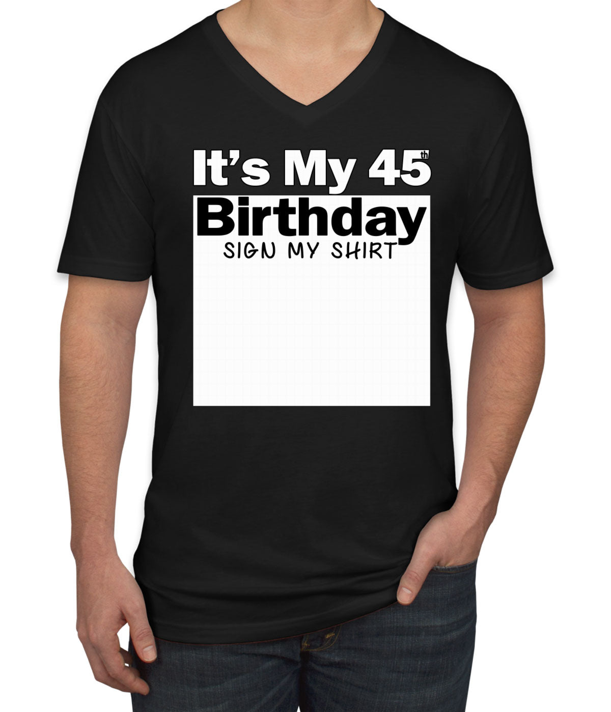 It's My 45th Birthday Sign My Shirt Men's V Neck T-shirt