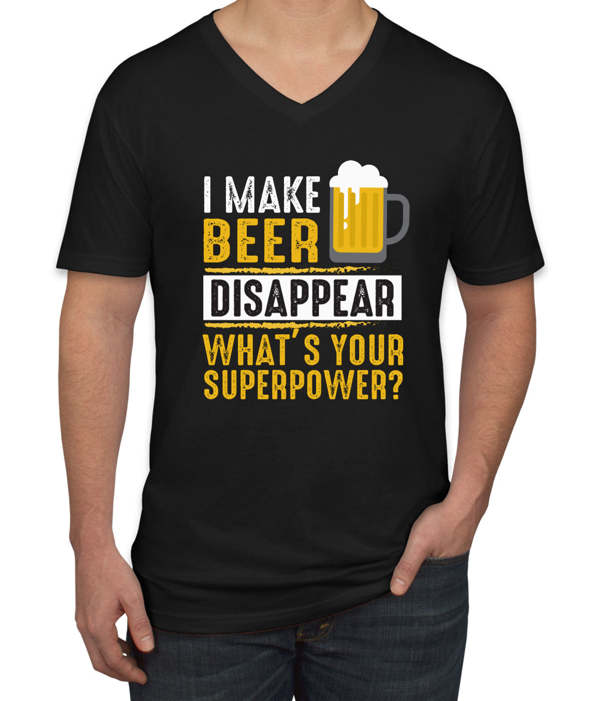 I Make Beer Disappear What's Your Superpower? Men's V Neck T-shirt