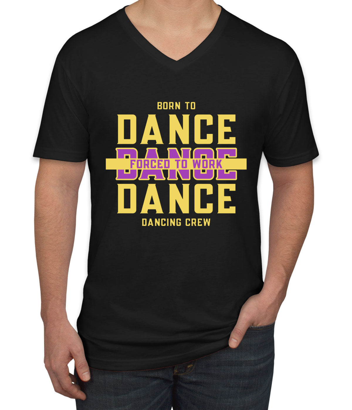 Born To Dance Forced To Work Men's V Neck T-shirt