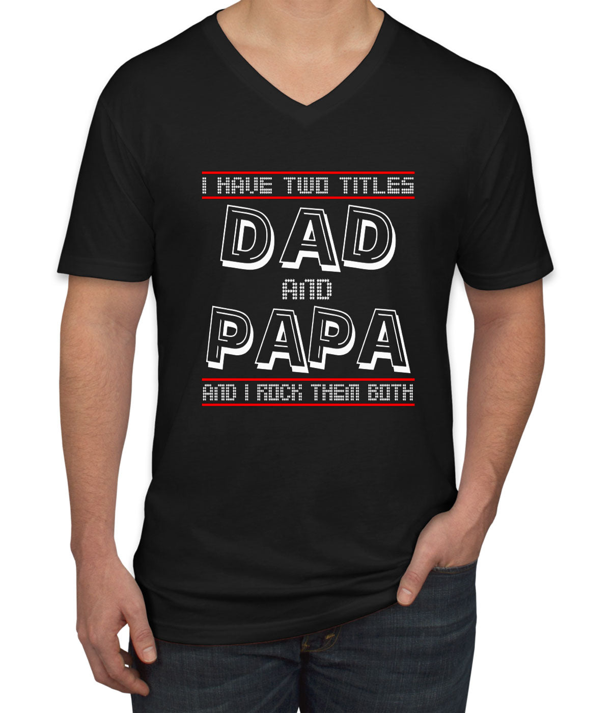 I Have Two Titles Dad And Papa Father's Day Men's V Neck T-shirt