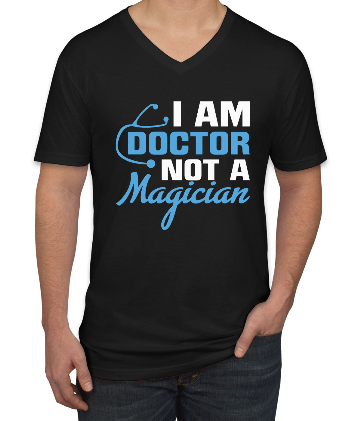 I Am Doctor Not A Magician Men's V Neck T-shirt