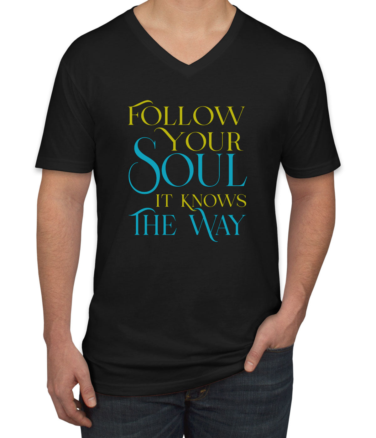 Follow Your Soul It Knows The Way Motivational And Inspirational Men's V Neck T-shirt