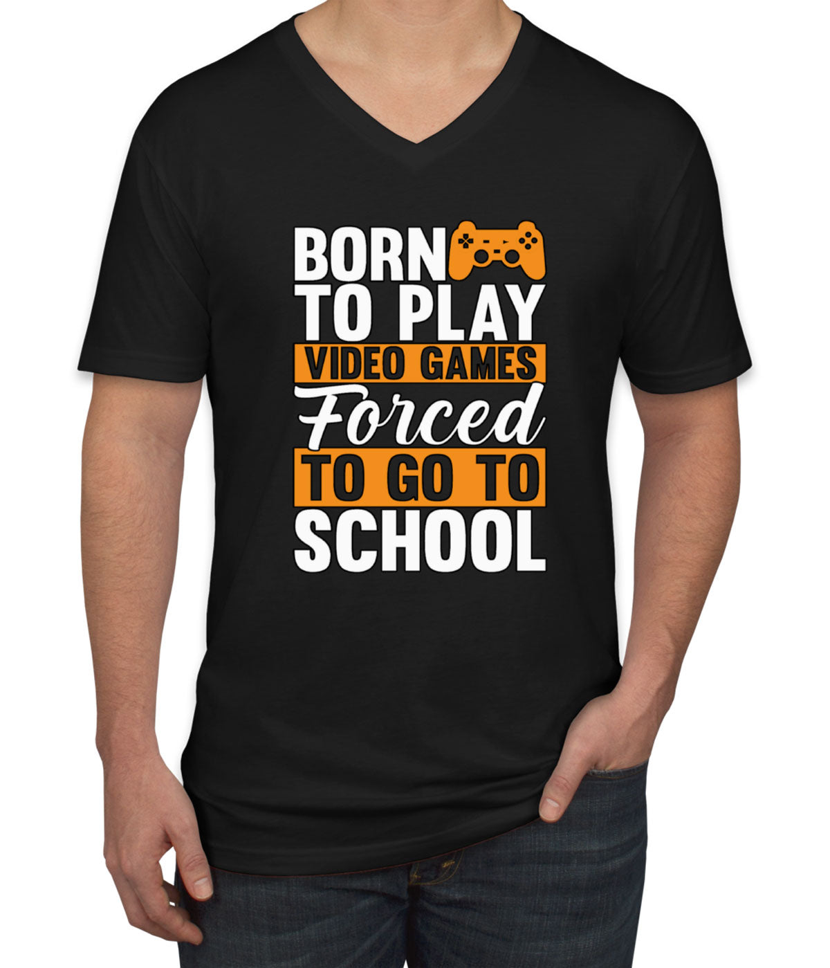 Born To Play Video Games Forced To Go To School Men's V Neck T-shirt