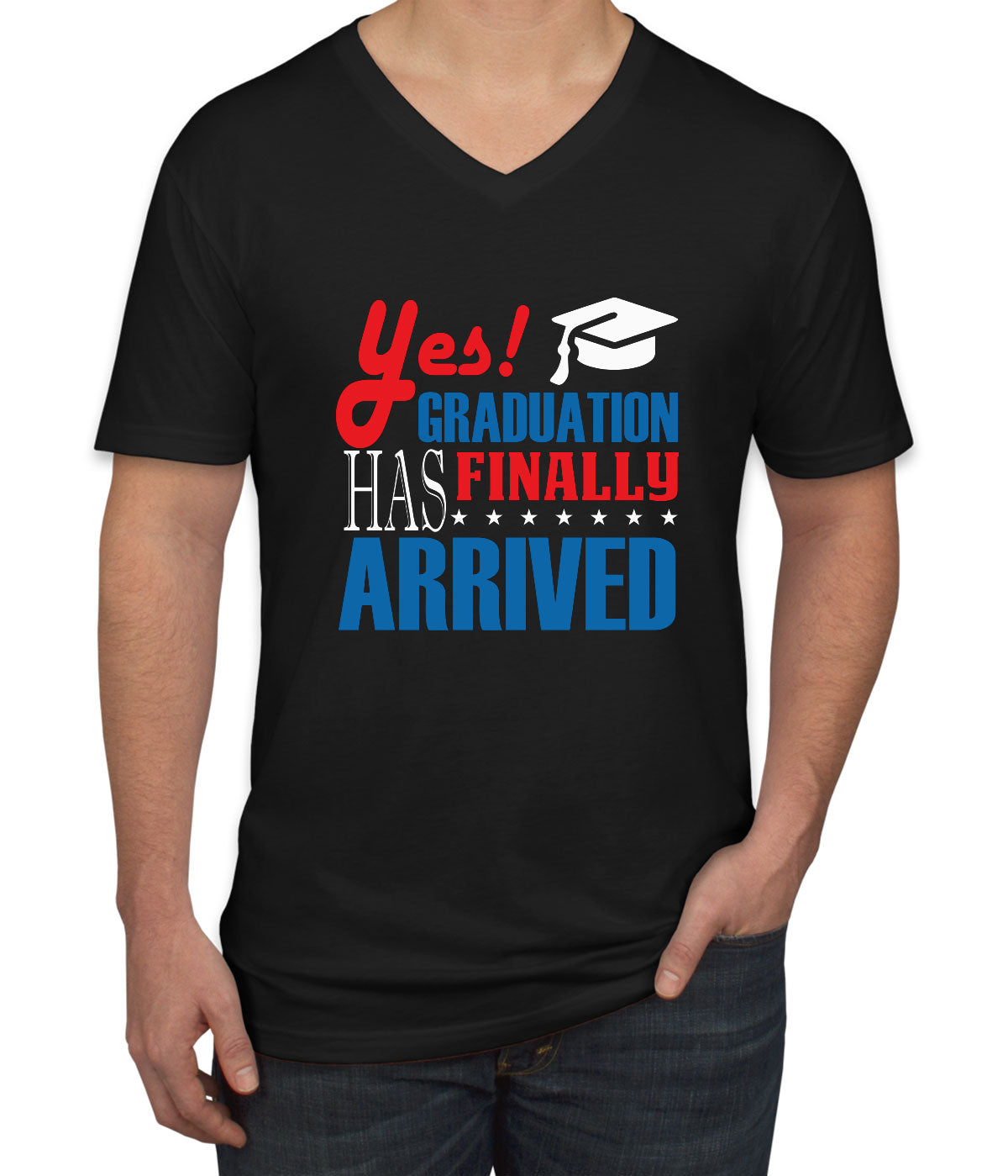 Yes Graduation Has Finally Arrived Men's V Neck T-shirt