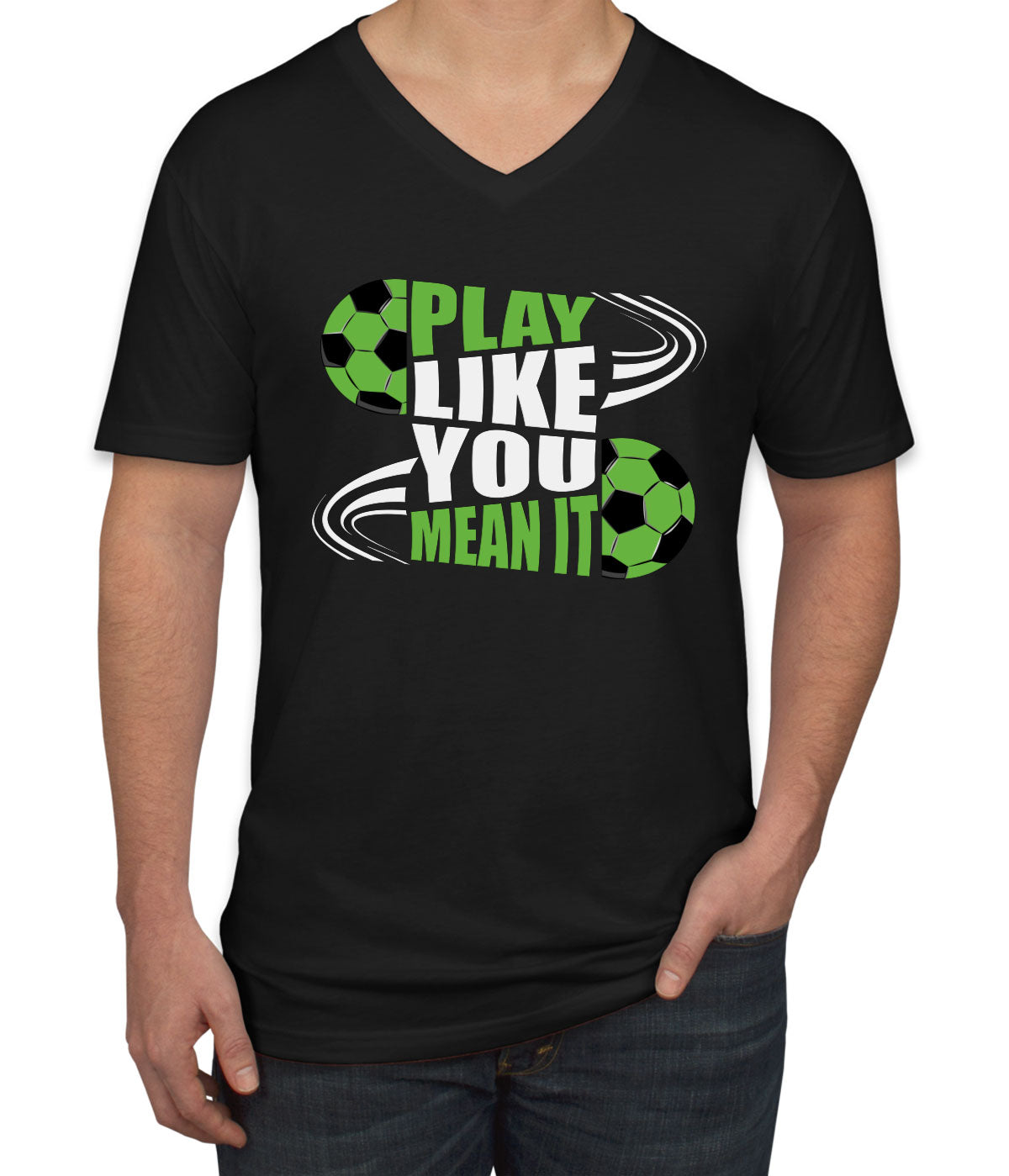 Play Like You Mean It Soccer Men's V Neck T-shirt