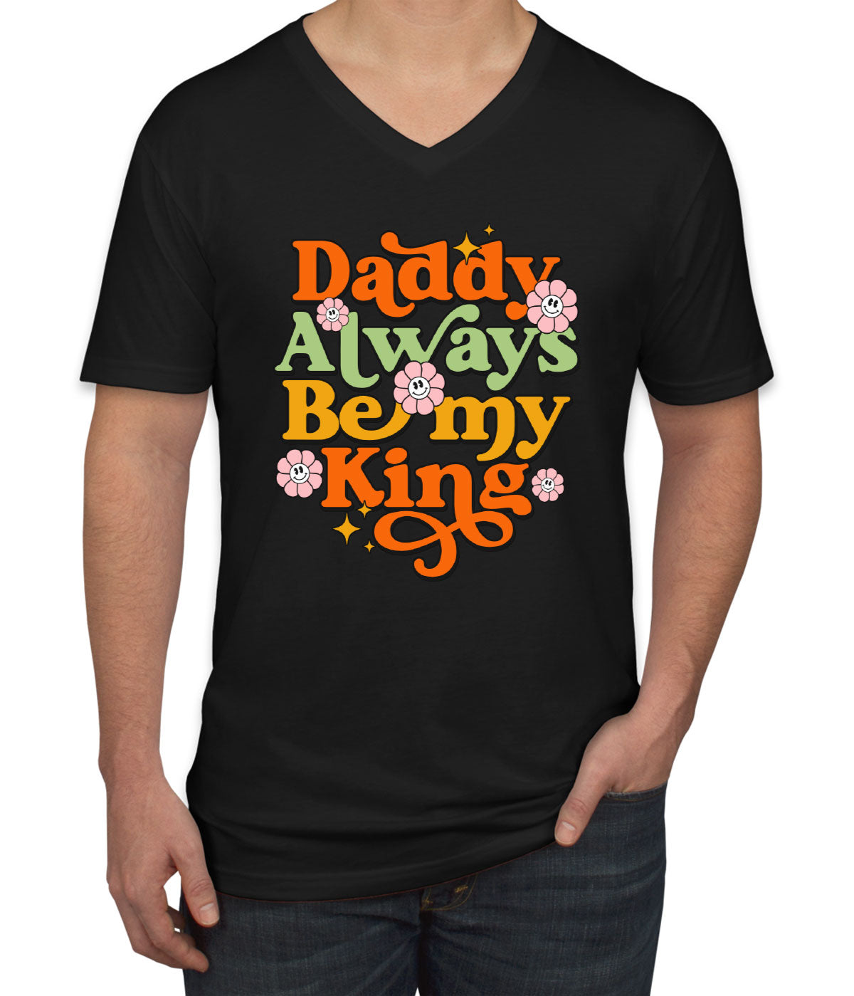 Daddy Always Be My King Men's V Neck T-shirt