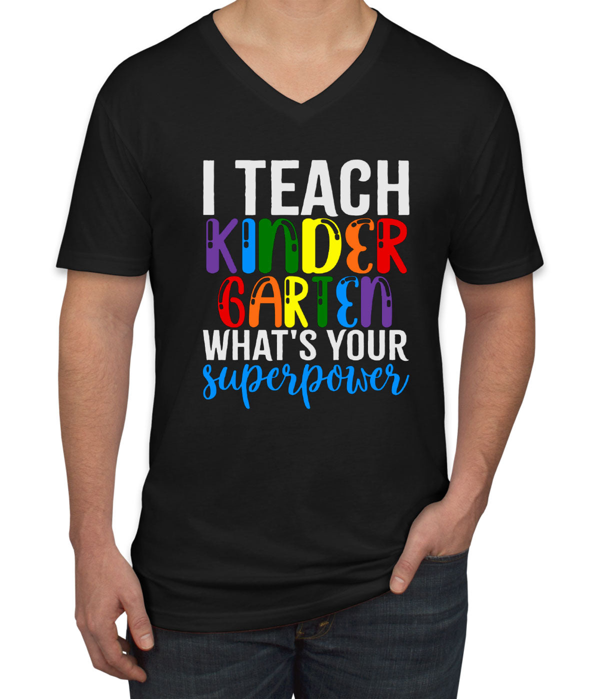 I Teach Kindergarten What's Your Superpower? Men's V Neck T-shirt