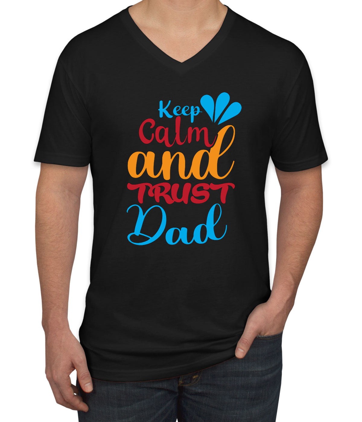 Keep Calm And Trust Dad Father's Day Men's V Neck T-shirt