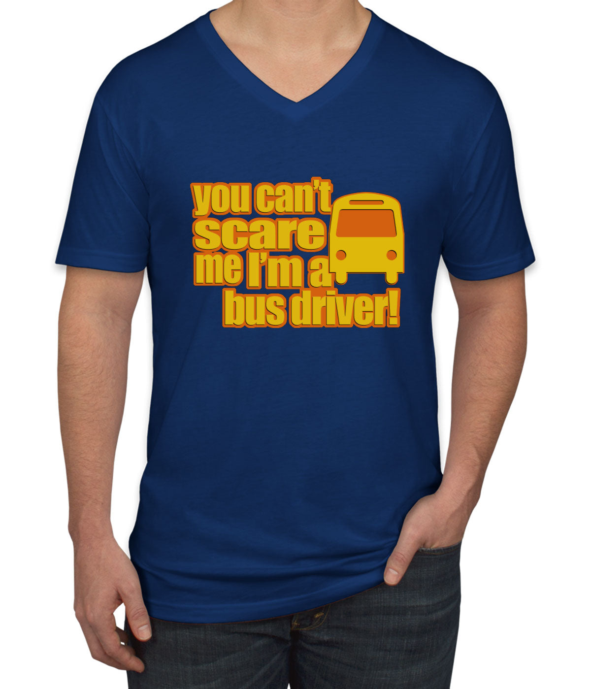 You Can't Scare Me I'm A Bus Driver Men's V Neck T-shirt