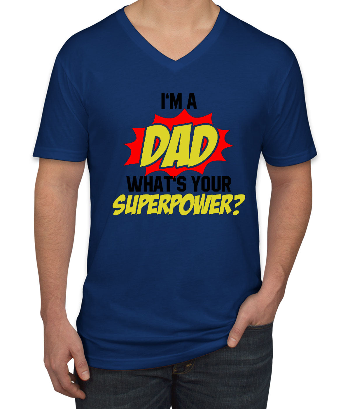 I'm Dad What's Your Superpower? Men's V Neck T-shirt