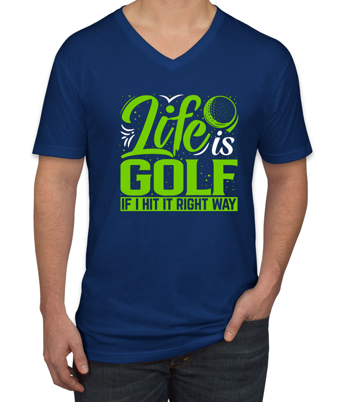 Life Is Golf If I Hit Right Way Men's V Neck T-shirt