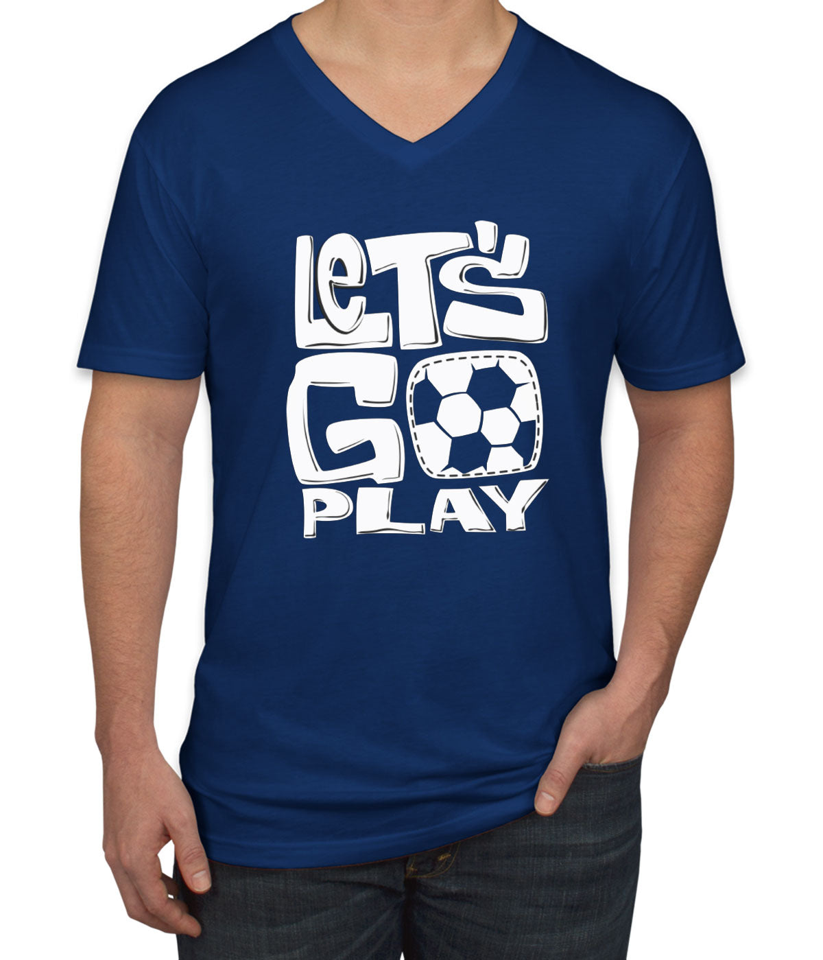 Let's Go Play Soccer Men's V Neck T-shirt