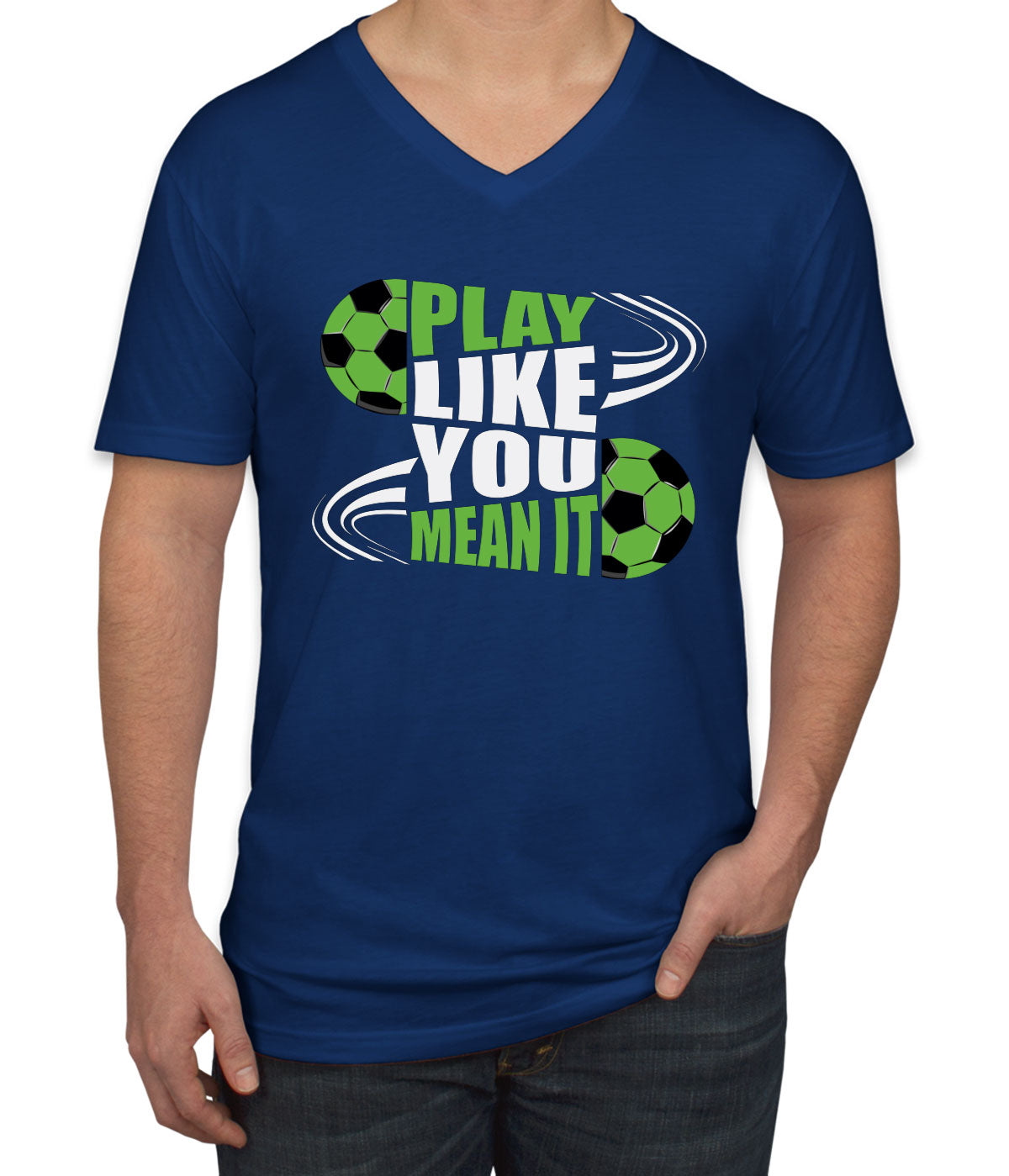 Play Like You Mean It Soccer Men's V Neck T-shirt