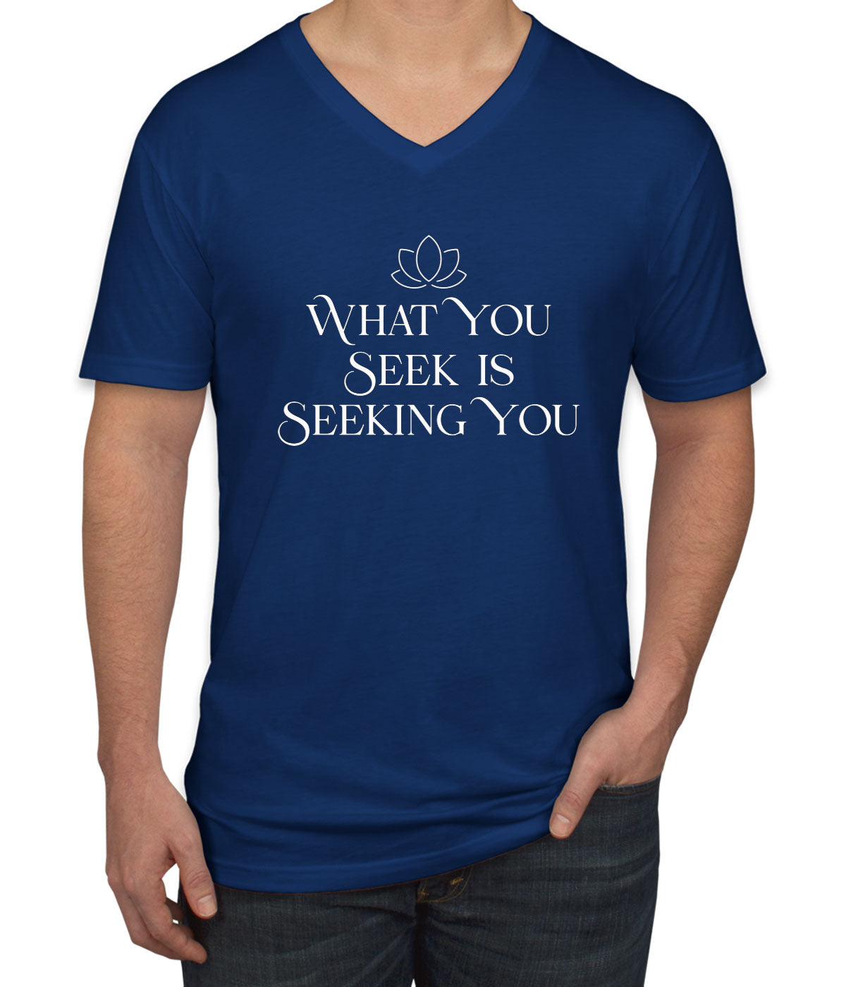 What You Seek Is Seeking You Spiritual Quote Men's V Neck T-shirt