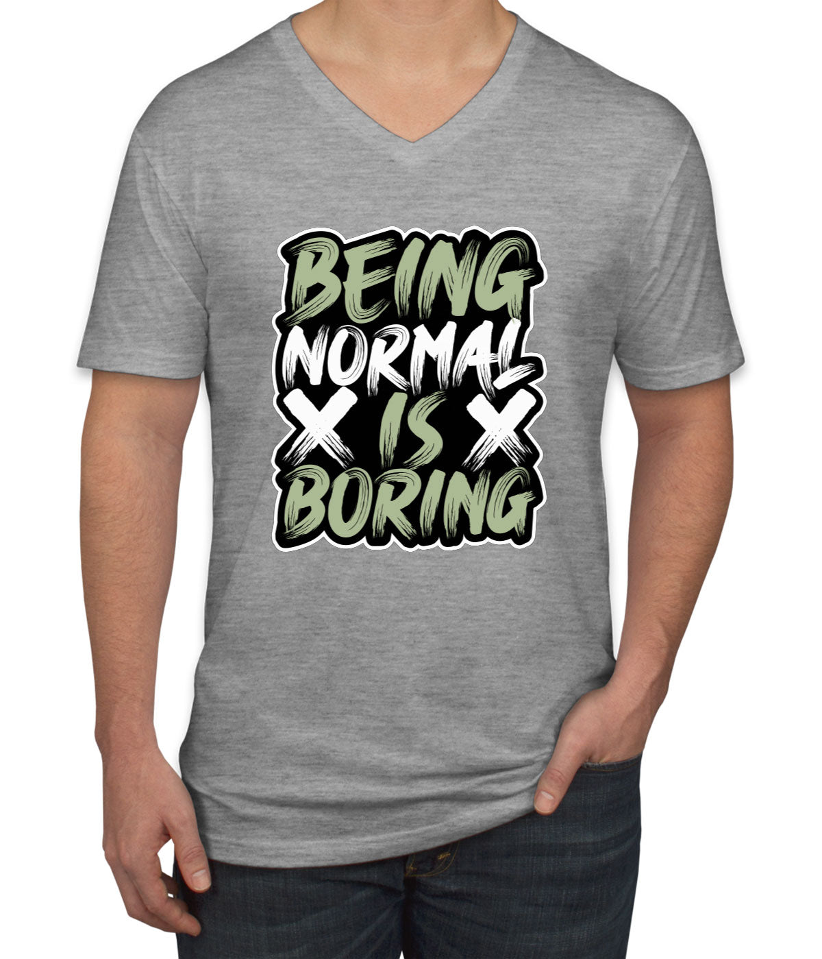 Being Normal Is Boring Men's V Neck T-shirt