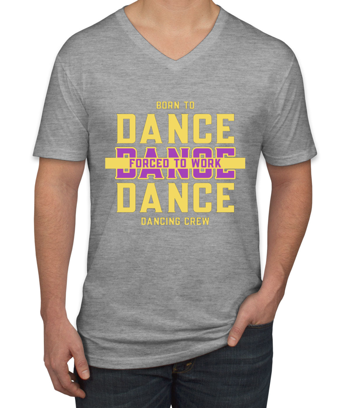 Born To Dance Forced To Work Men's V Neck T-shirt