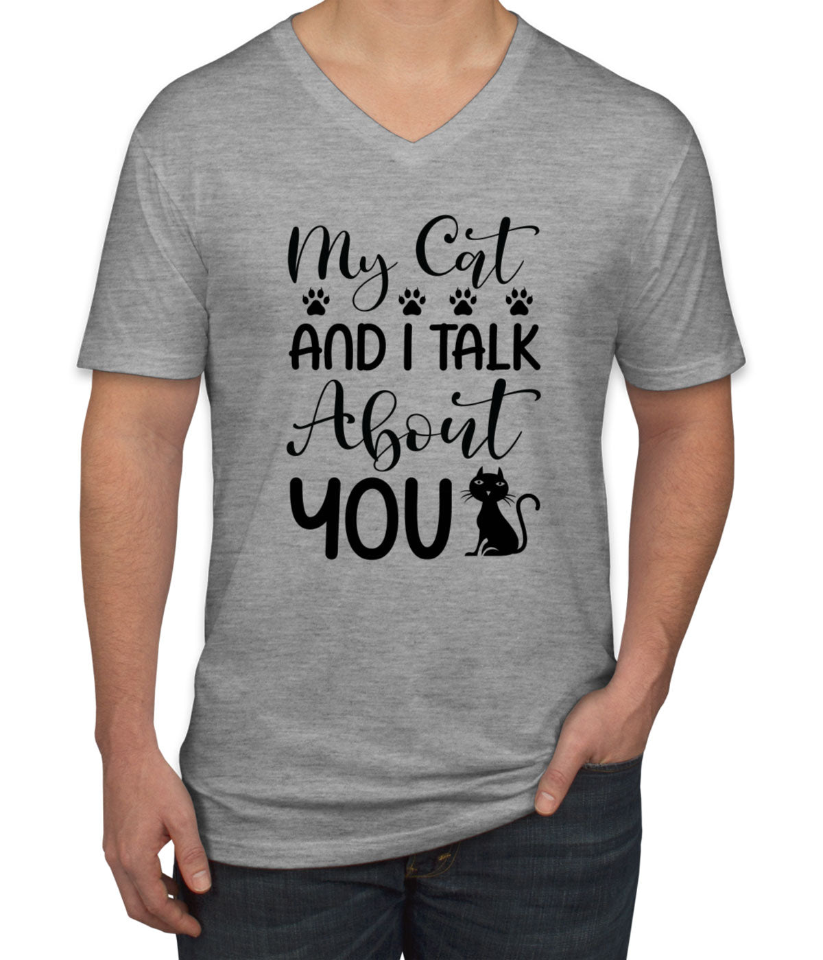 My Cat And I Talk About You Men's V Neck T-shirt