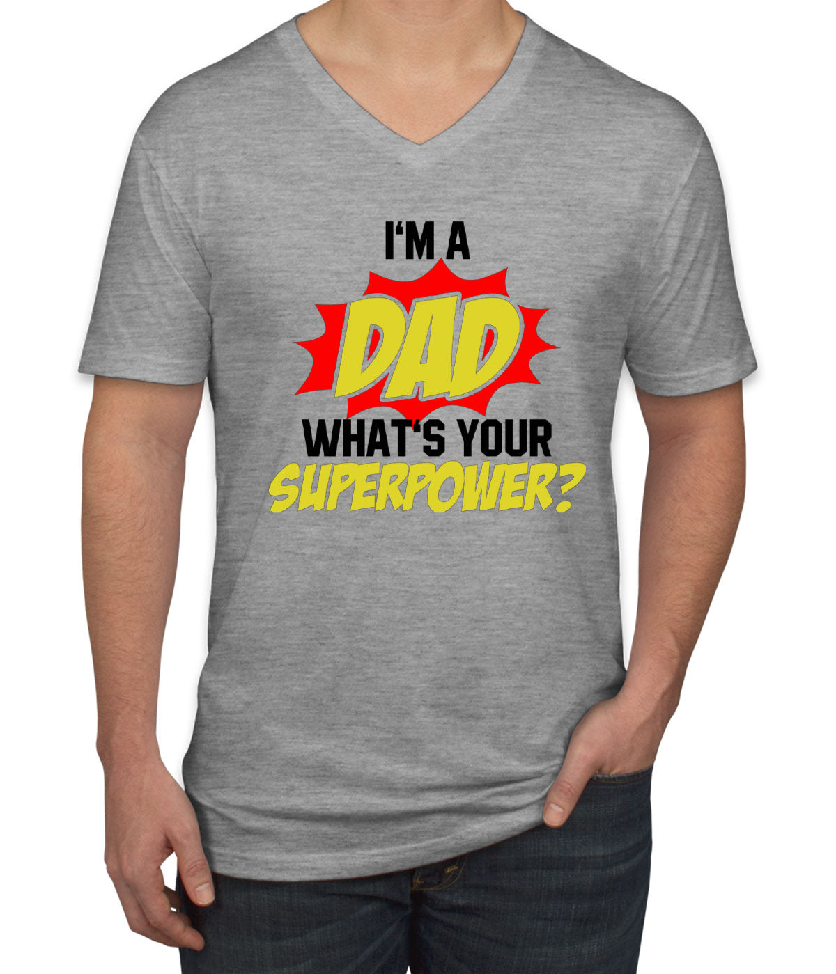 I'm Dad What's Your Superpower? Men's V Neck T-shirt