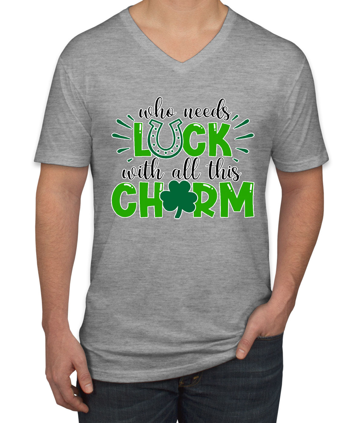 Who Needs Luck With All This Charm St. Patrick's Day Men's V Neck T-shirt