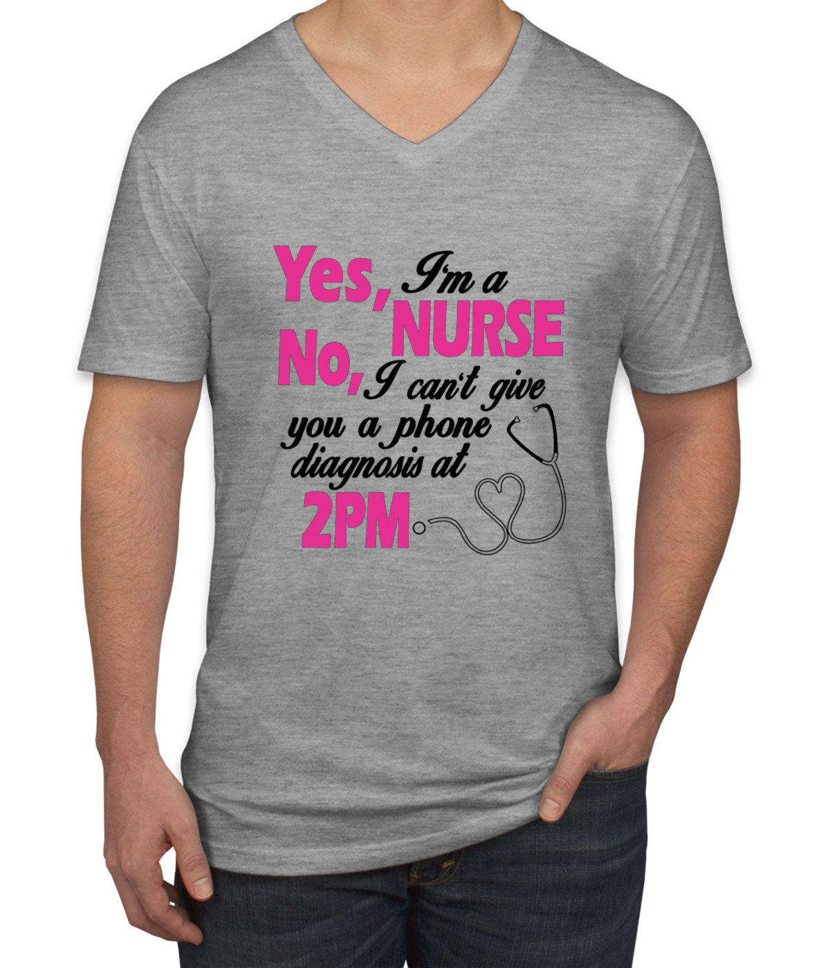 Yes I'm A Nurse No I Can't Give You Phone Diagnosis Men's V Neck T-shirt