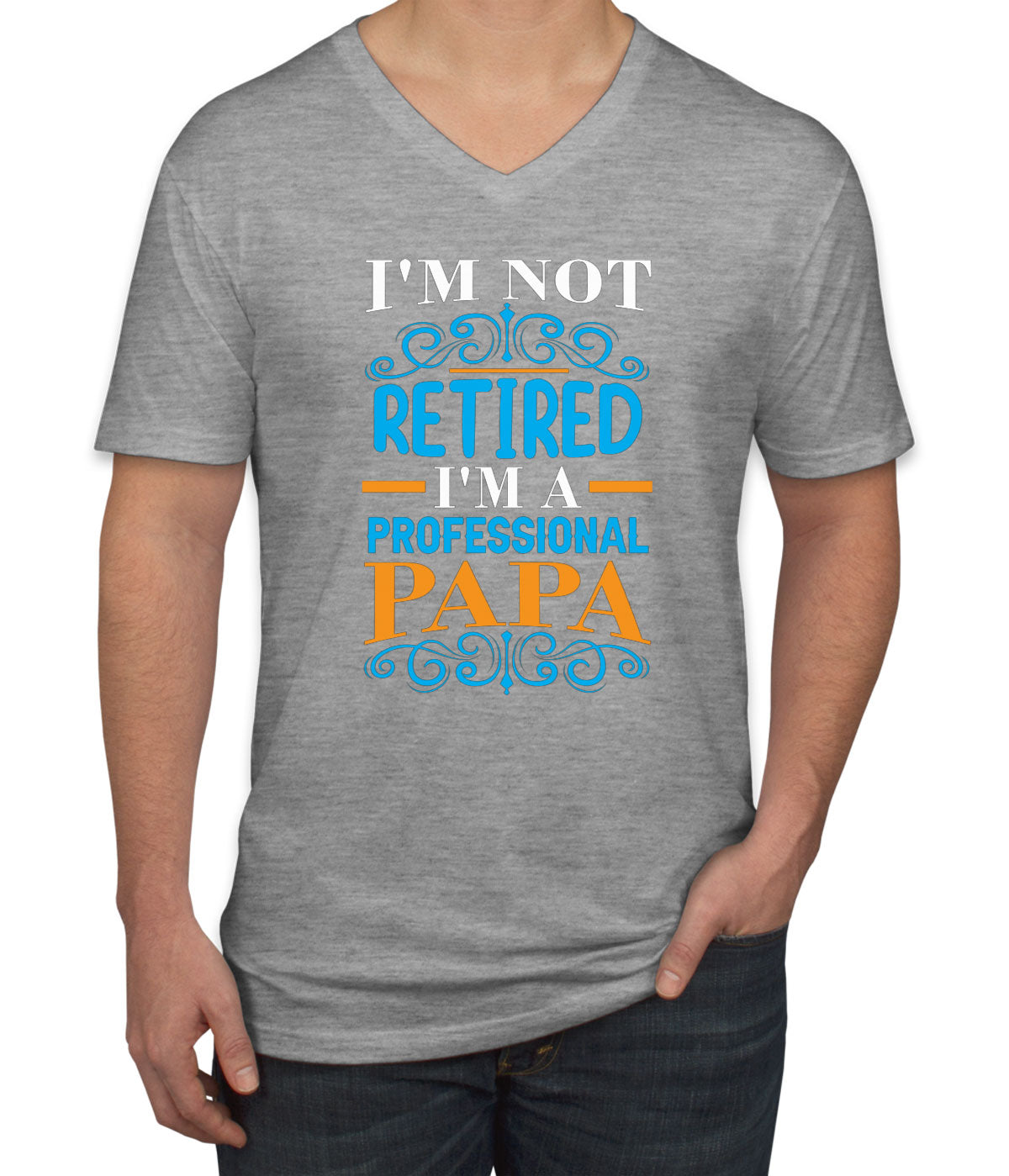 I'm Not Retired I'm A Professional Papa Father's Day Men's V Neck T-shirt