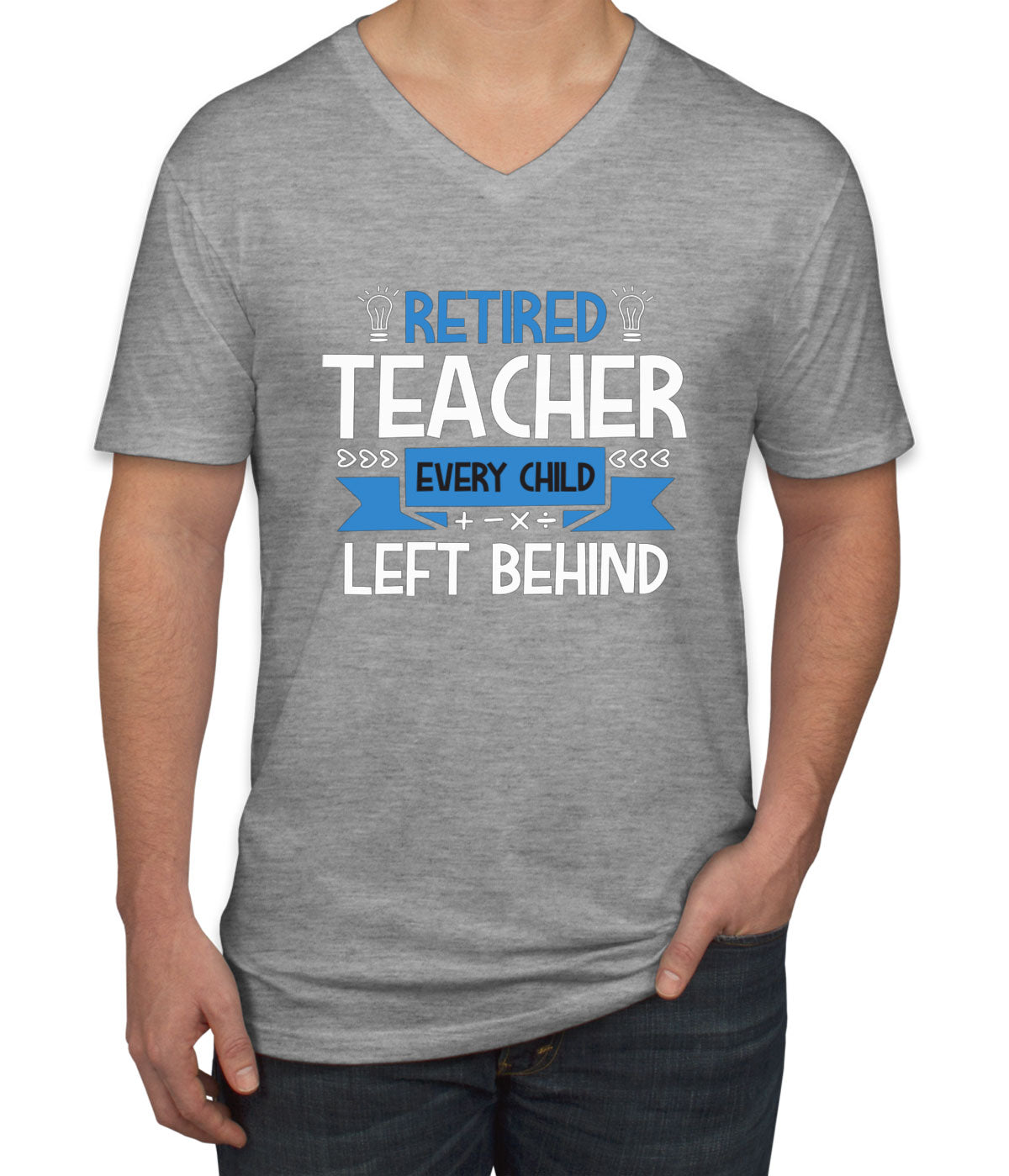 Retired Teacher Every Child Left Behind Men's V Neck T-shirt