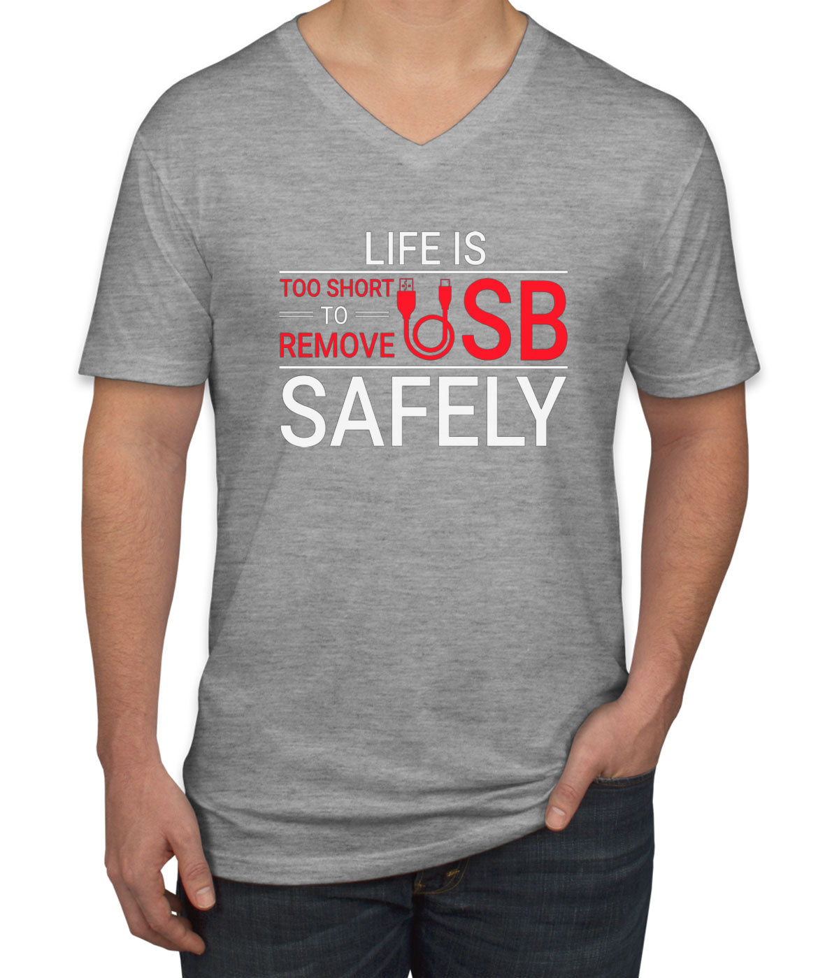 Life Is Too Short To Remove USB Safely Men's V Neck T-shirt