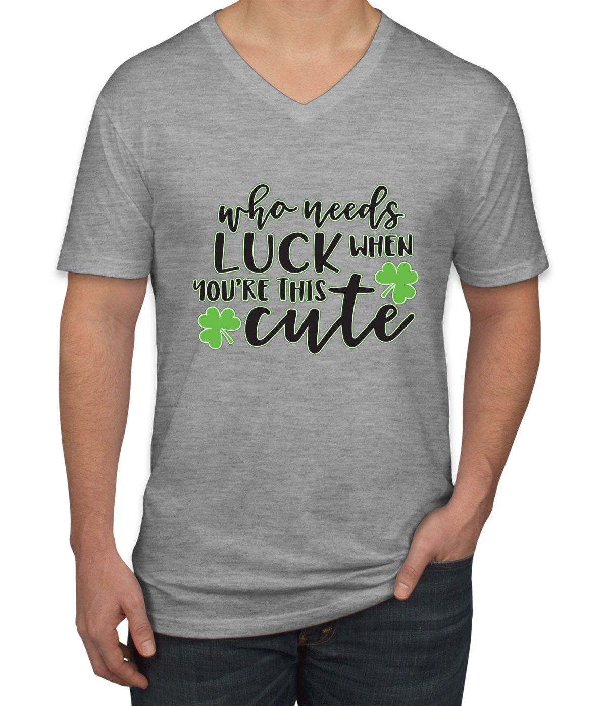 Who Needs Luck When You're This Cute St. Patrick's Day Men's V Neck T-shirt