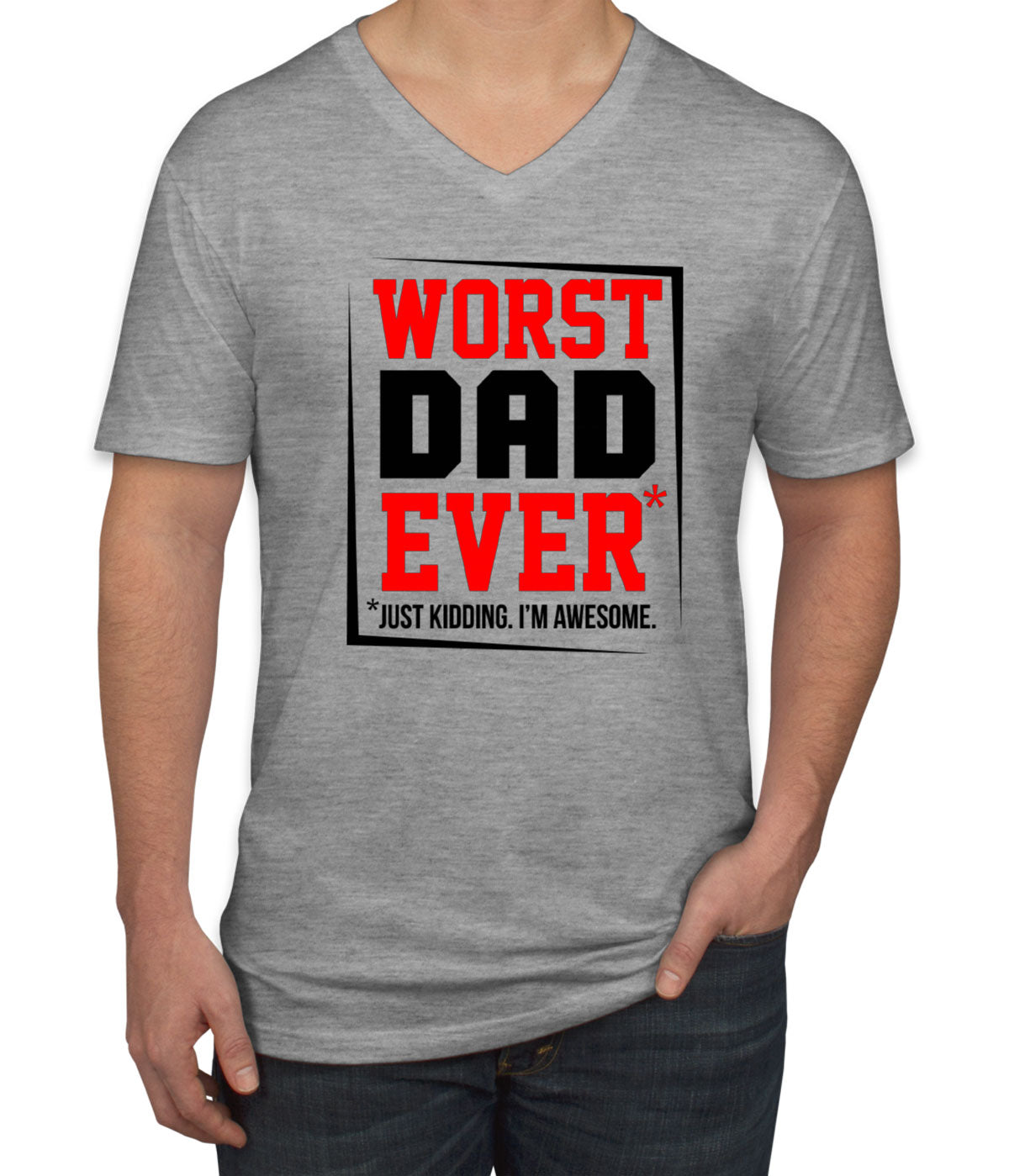 Worst Dad Ever Just Kidding I'm Awesome Father's Day Men's V Neck T-shirt