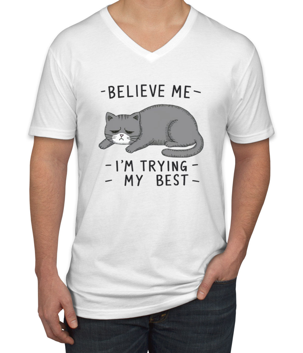 Believe Me I'm Trying My Best Cat Lover Men's V Neck T-shirt