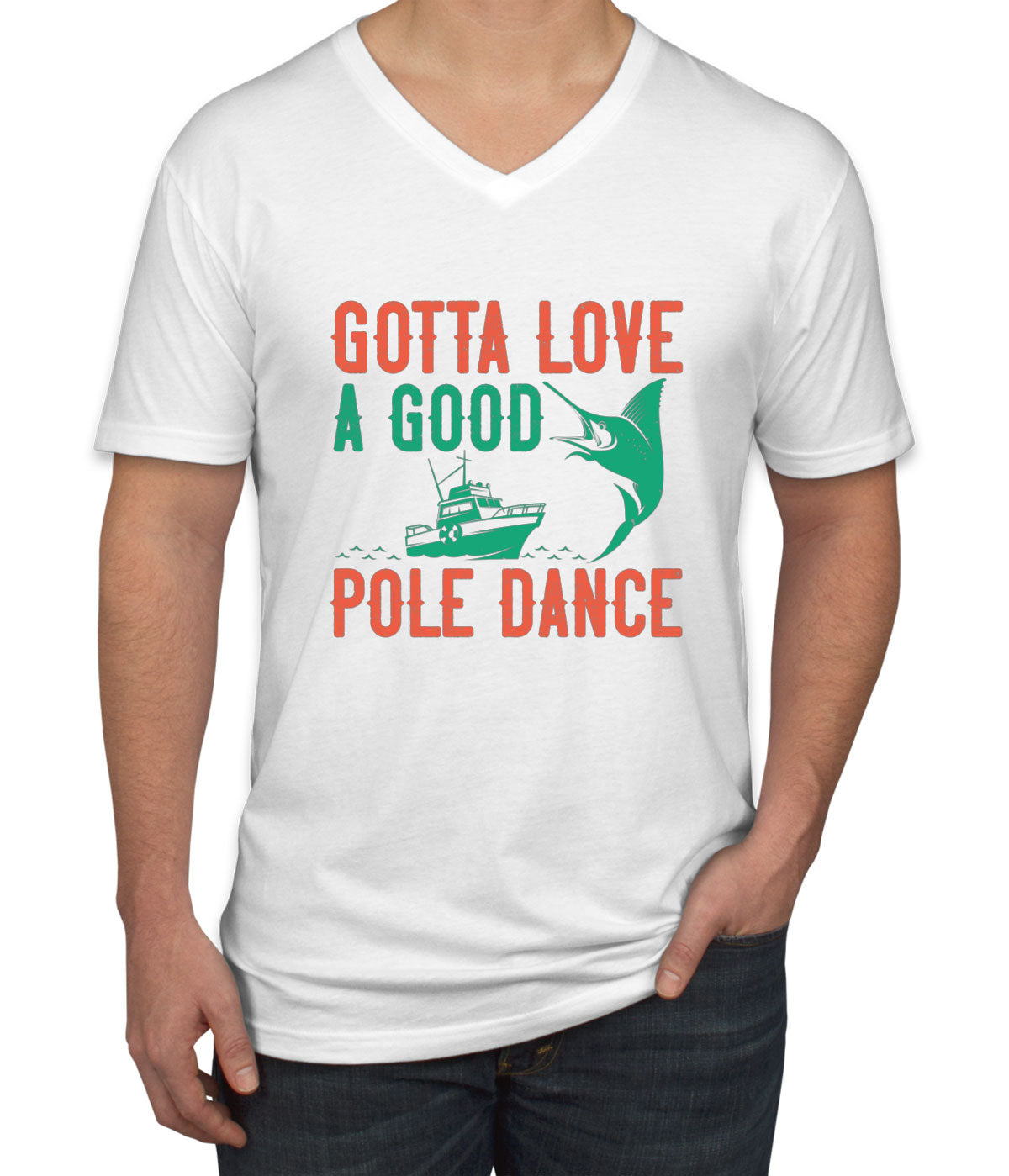 Gotta Love A Good Pole Dance Fishing Men's V Neck T-shirt