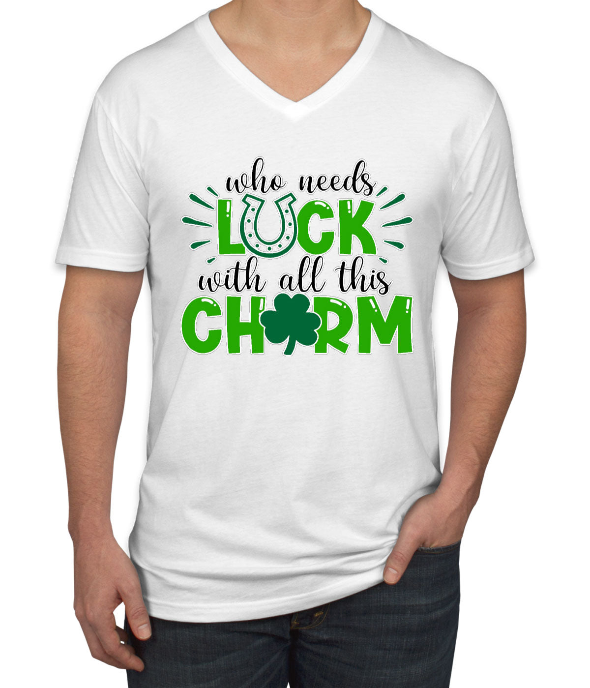 Who Needs Luck With All This Charm St. Patrick's Day Men's V Neck T-shirt