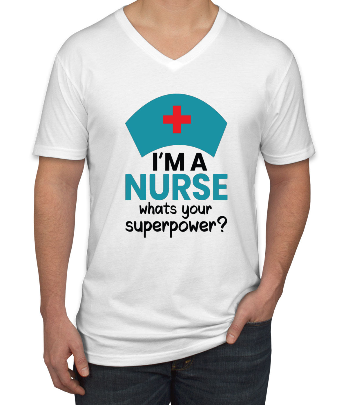 I'm A Nurse What's Your Superpower? Men's V Neck T-shirt