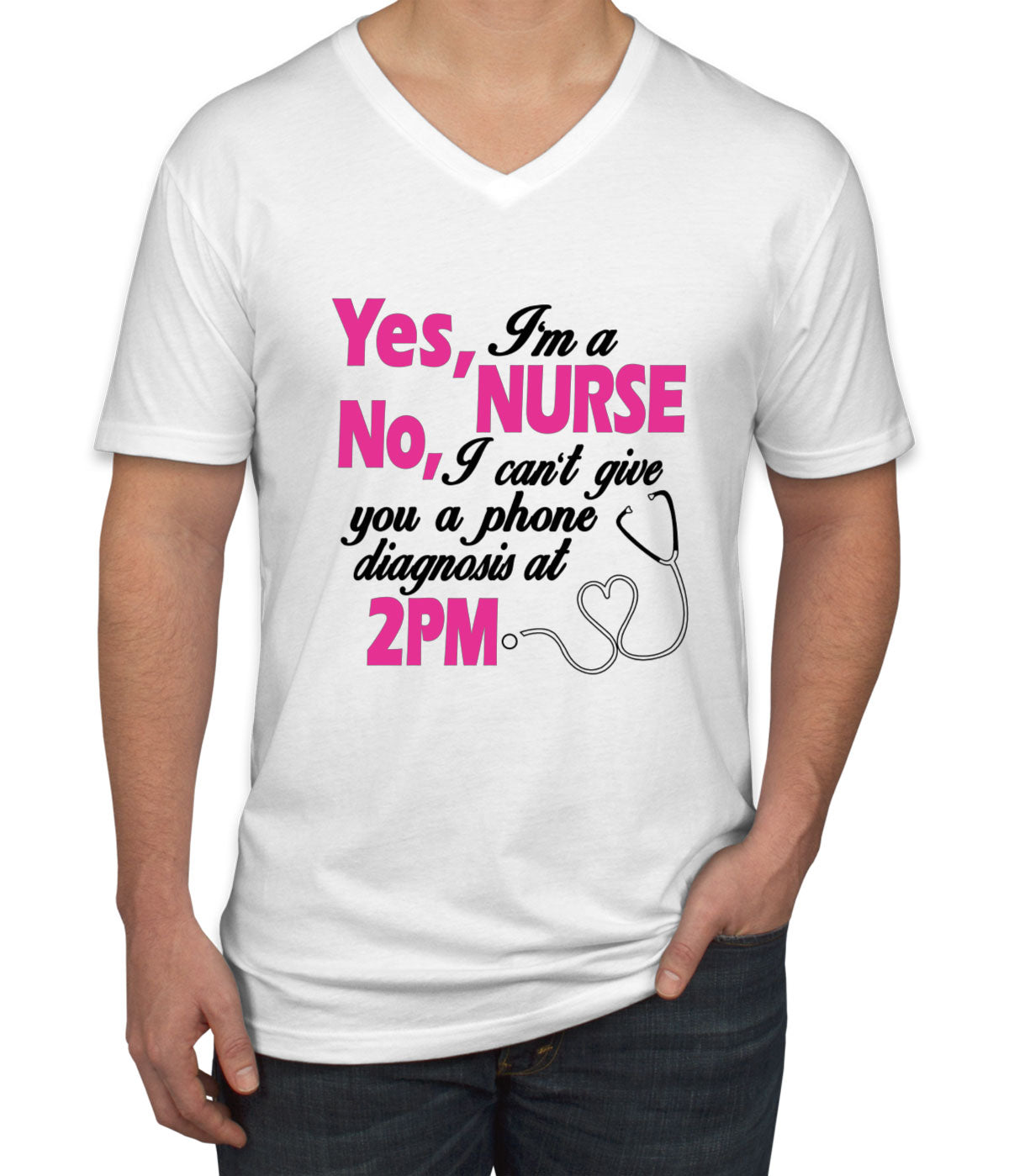 Yes I'm A Nurse No I Can't Give You Phone Diagnosis Men's V Neck T-shirt