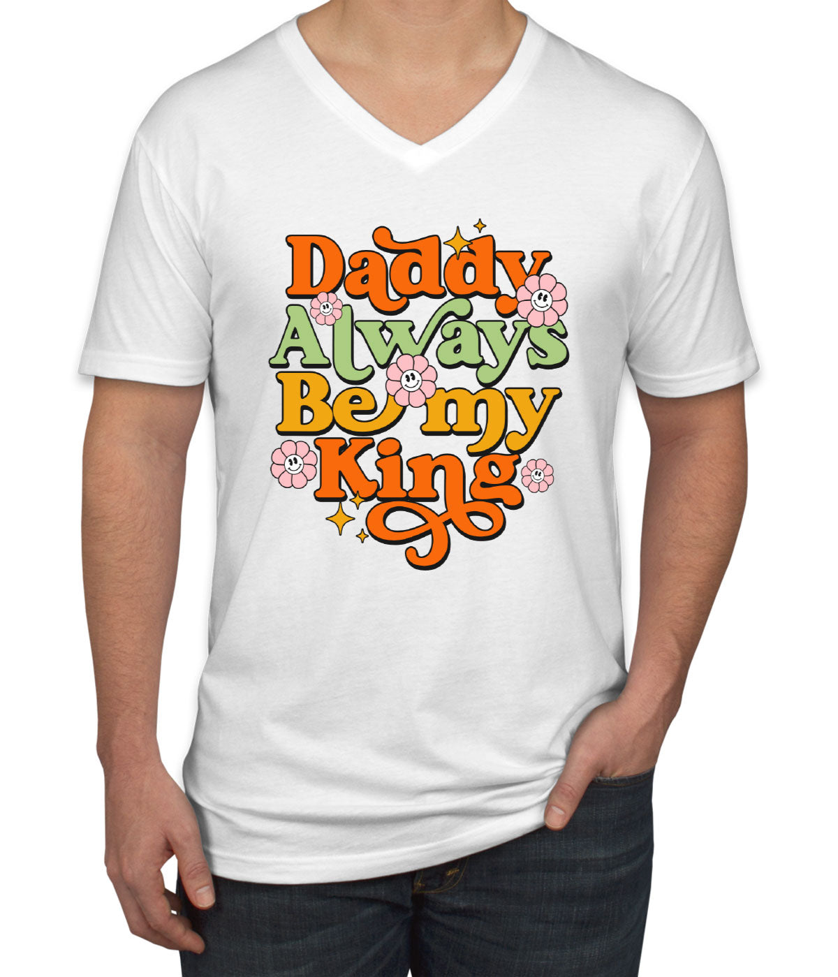 Daddy Always Be My King Men's V Neck T-shirt