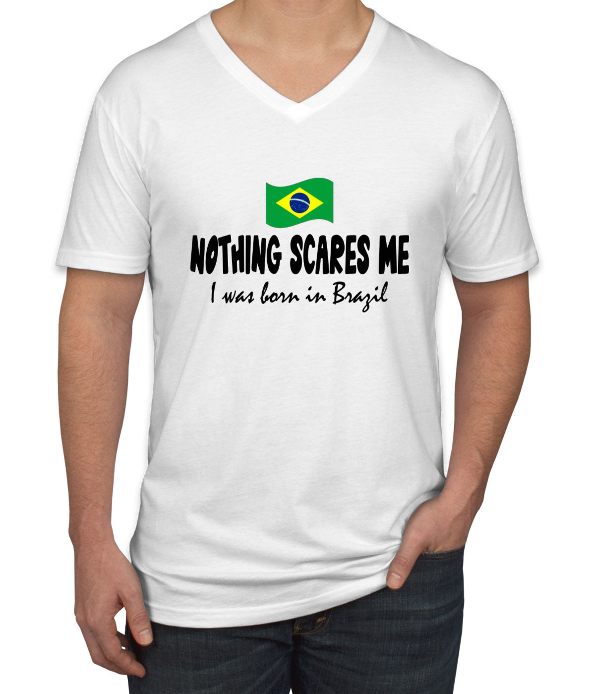 Nothing Scares Me I Was Born In Brazil Men's V Neck T-shirt