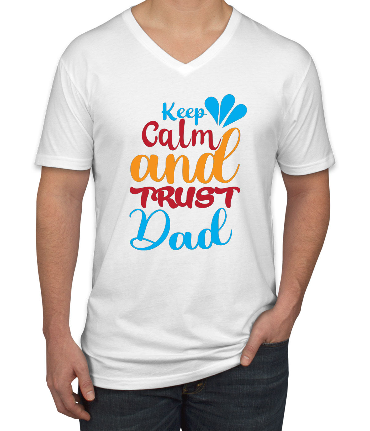 Keep Calm And Trust Dad Father's Day Men's V Neck T-shirt