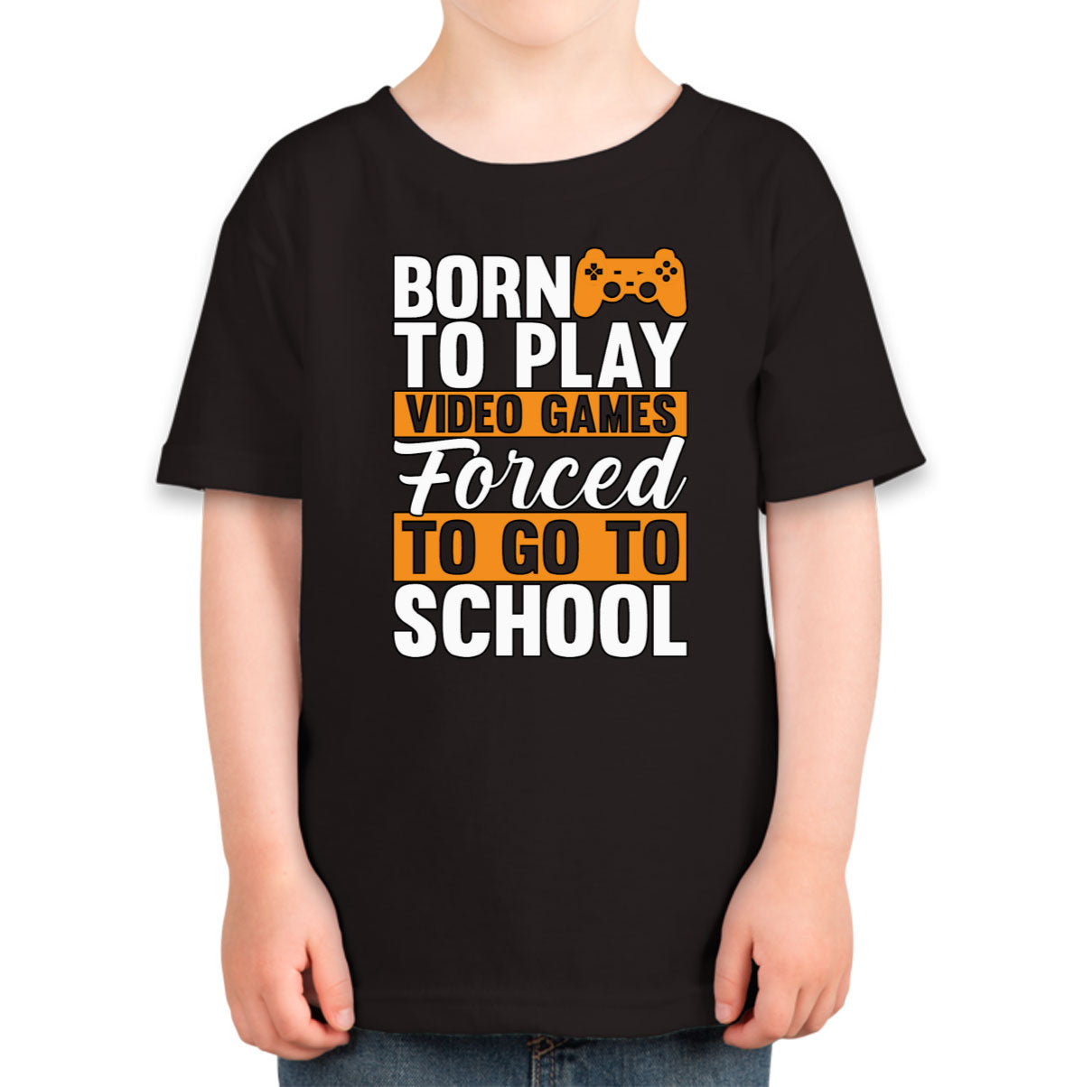 Born To Play Video Games Forced To Go To School Toddler T-shirt