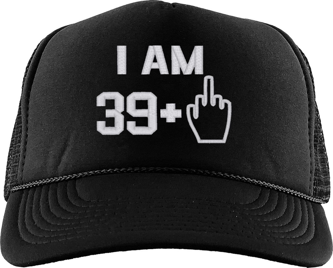 I Am 39 Plus 1 Middle Finger 40th Birthday Foam Trucker Hat