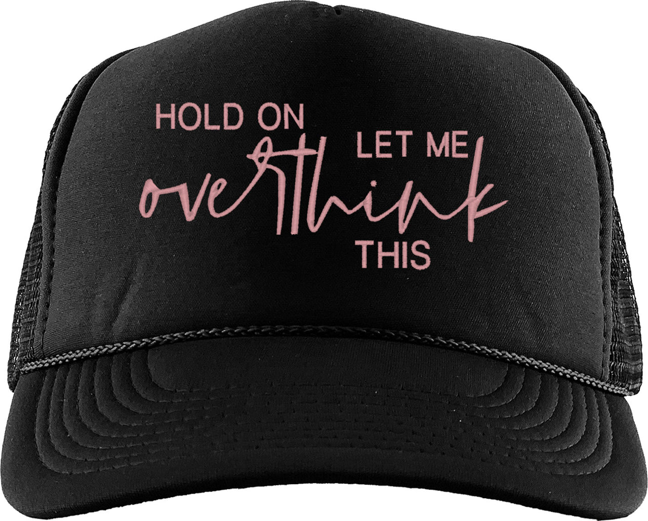 Hold On Let Me Overthink This Foam Trucker Hat