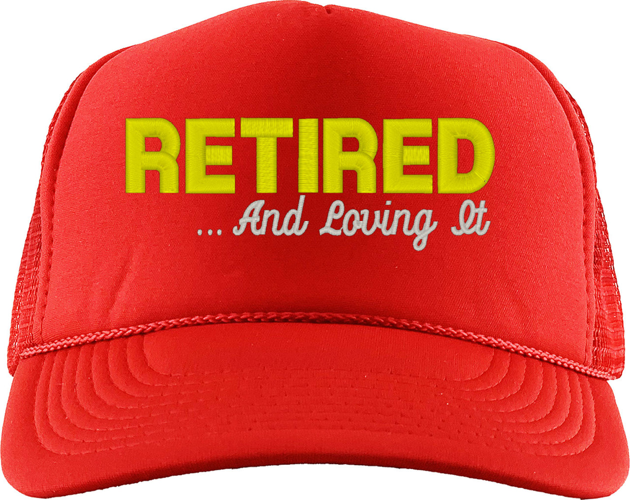 Retired And Loving It Foam Trucker Hat