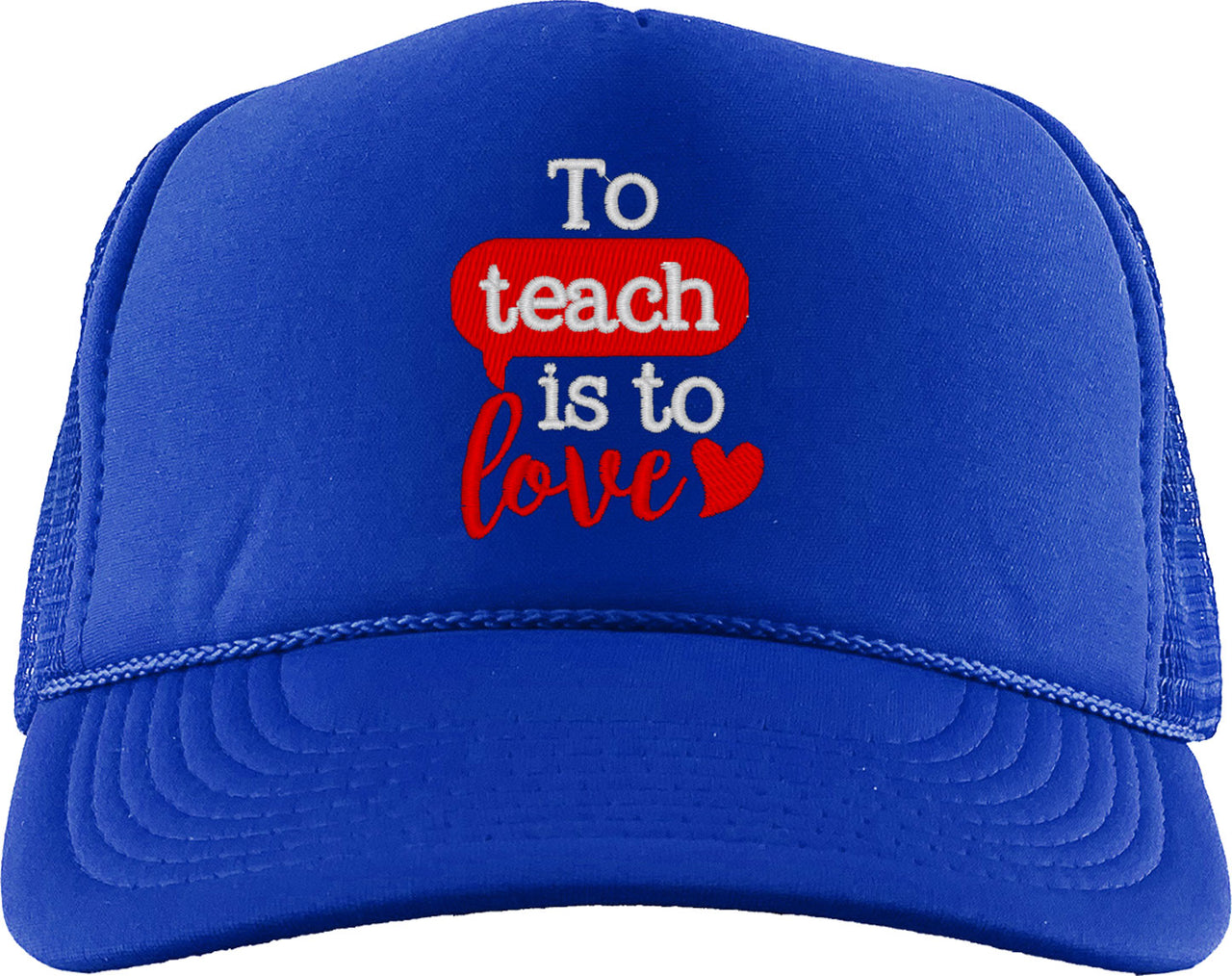 To Teach Is To Love Foam Trucker Hat
