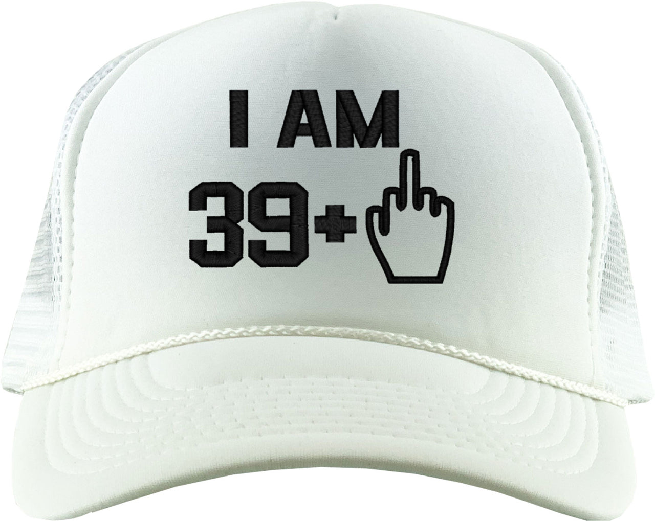 I Am 39 Plus 1 Middle Finger 40th Birthday Foam Trucker Hat