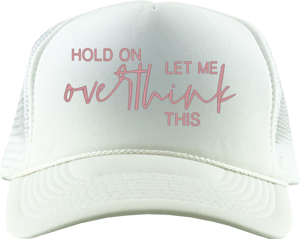 Hold On Let Me Overthink This Foam Trucker Hat